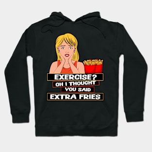 Exercise? Oh I Thought You Said Extra Fries Humorous Design Hoodie